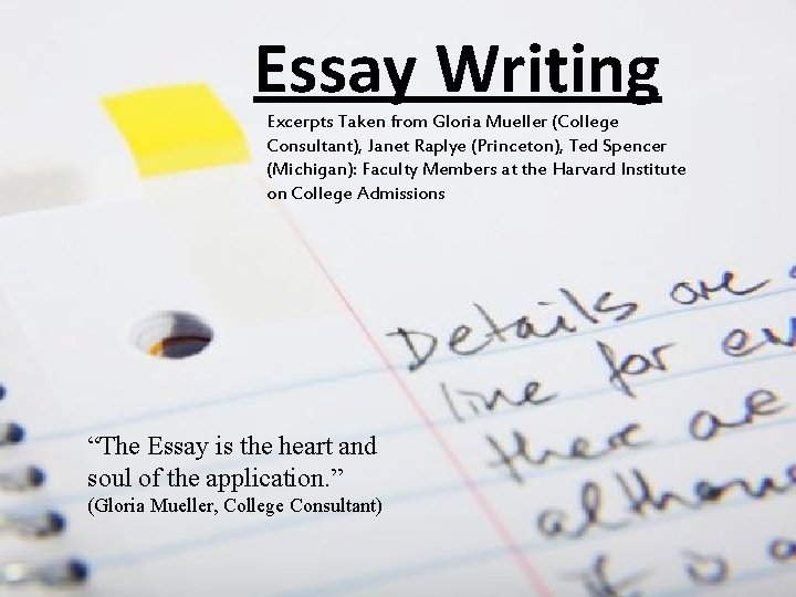 Essay Writing Excerpts Taken from Gloria Mueller (College Consultant), Janet Raplye (Princeton), Ted Spencer