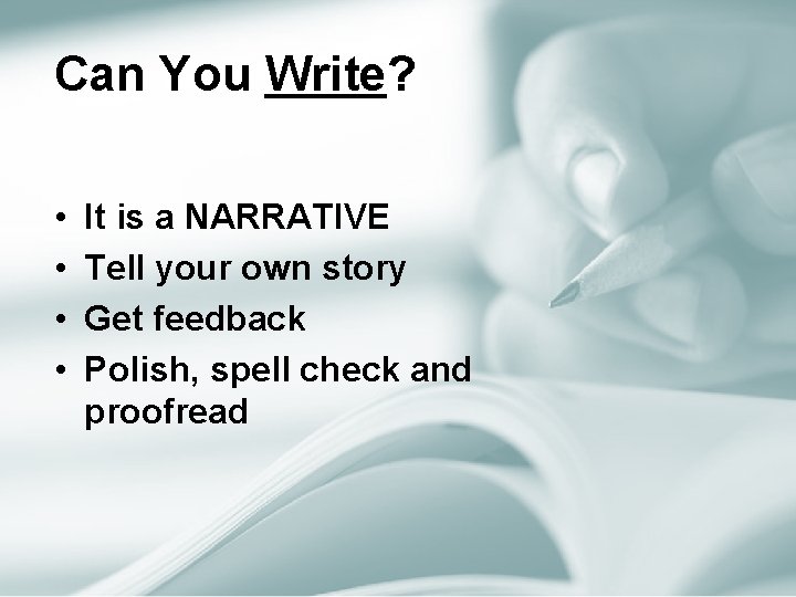 Can You Write? • • It is a NARRATIVE Tell your own story Get