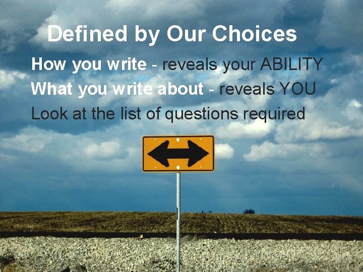 Defined by Our Choices How you write - reveals your ABILITY What you write