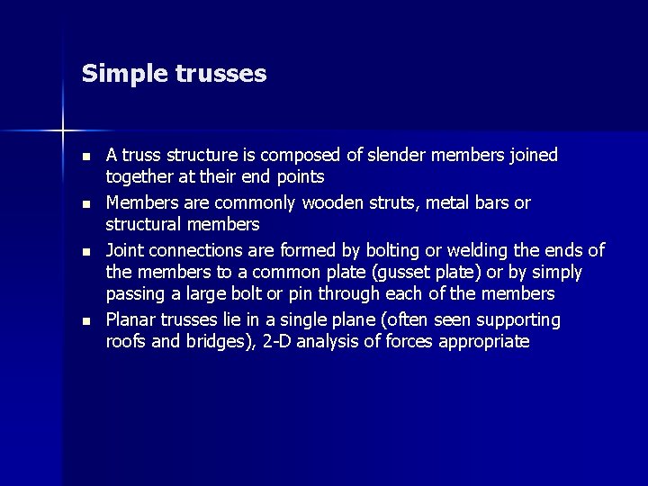 Simple trusses n n A truss structure is composed of slender members joined together