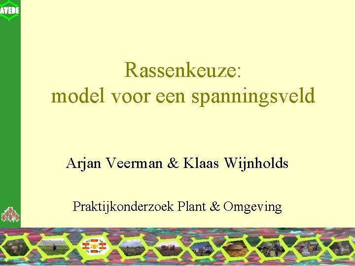 Rassenkeuze: model voor een spanningsveld Arjan Veerman & Klaas Wijnholds Praktijkonderzoek Plant & Omgeving