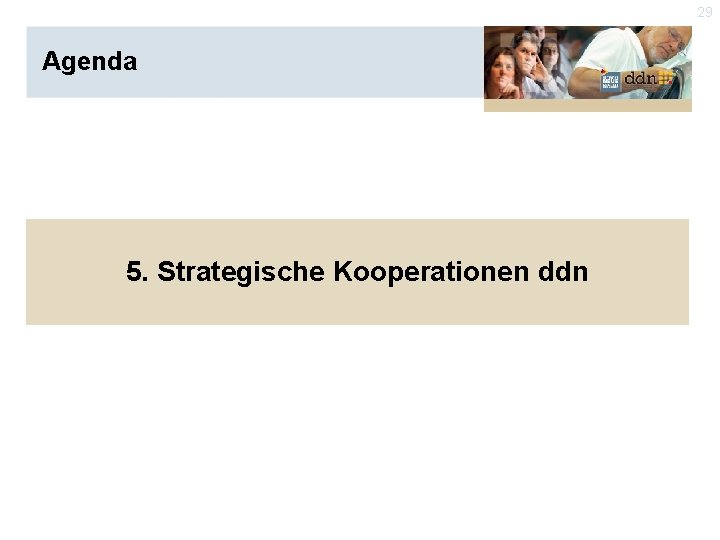 29 Agenda 5. Strategische Kooperationen ddn 