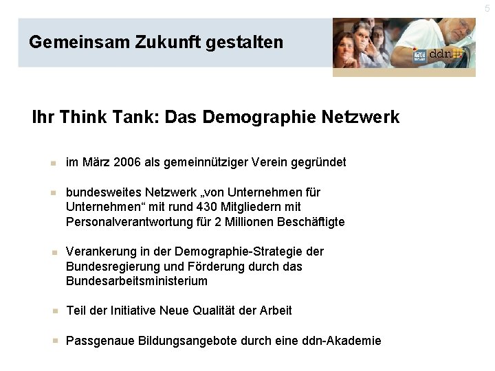 5 Gemeinsam Zukunft gestalten Ihr Think Tank: Das Demographie Netzwerk im März 2006 als