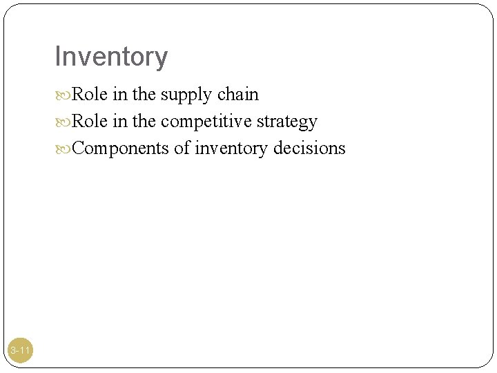 Inventory Role in the supply chain Role in the competitive strategy Components of inventory