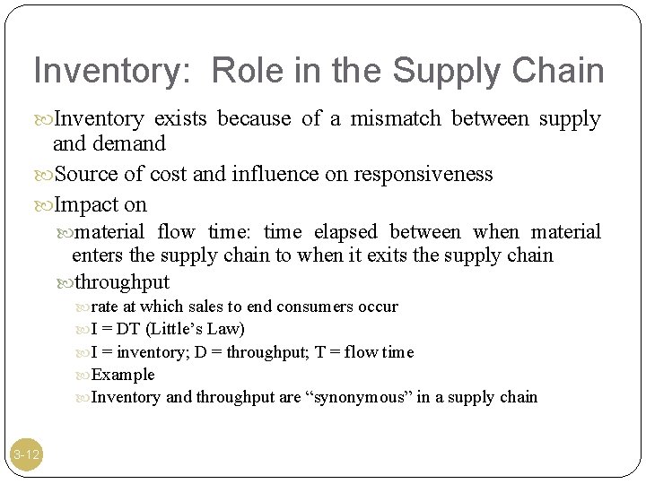 Inventory: Role in the Supply Chain Inventory exists because of a mismatch between supply