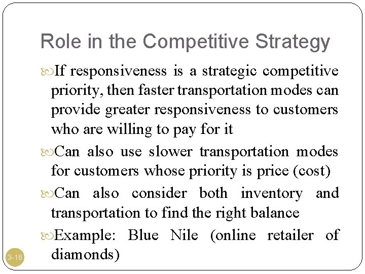 Role in the Competitive Strategy If responsiveness is a strategic competitive 3 -18 priority,