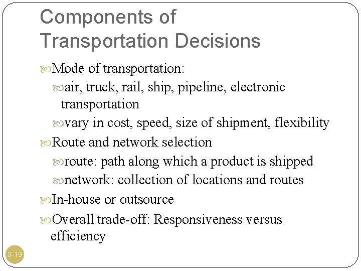 Components of Transportation Decisions Mode of transportation: air, truck, rail, ship, pipeline, electronic transportation