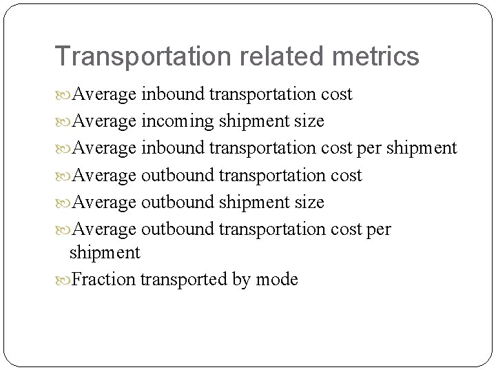 Transportation related metrics Average inbound transportation cost Average incoming shipment size Average inbound transportation