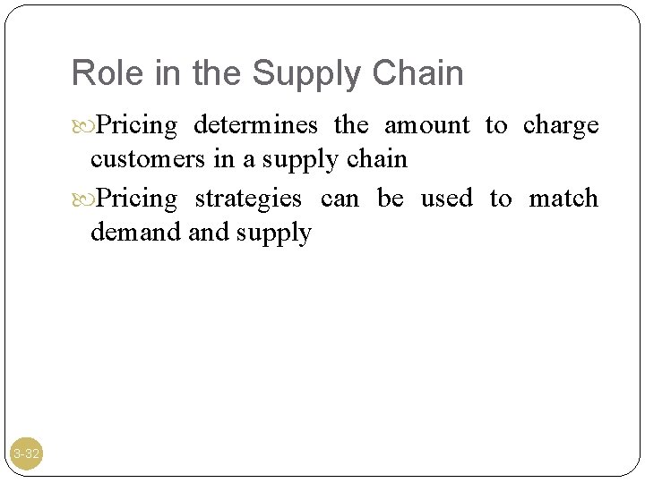 Role in the Supply Chain Pricing determines the amount to charge customers in a