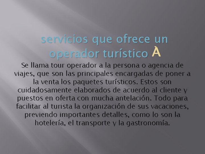 servicios que ofrece un operador turístico Se llama tour operador a la persona o