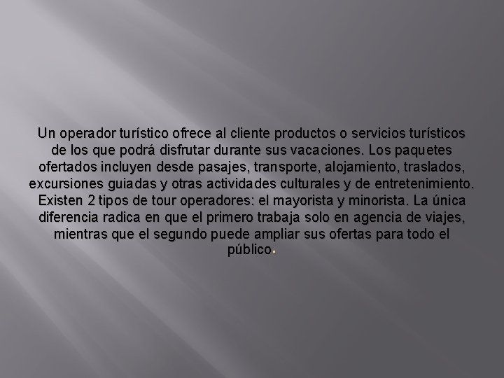 Un operador turístico ofrece al cliente productos o servicios turísticos de los que podrá