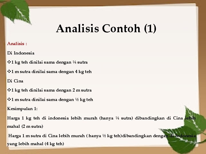 Analisis Contoh (1) Analisis : Di Indonesia v 1 kg teh dinilai sama dengan