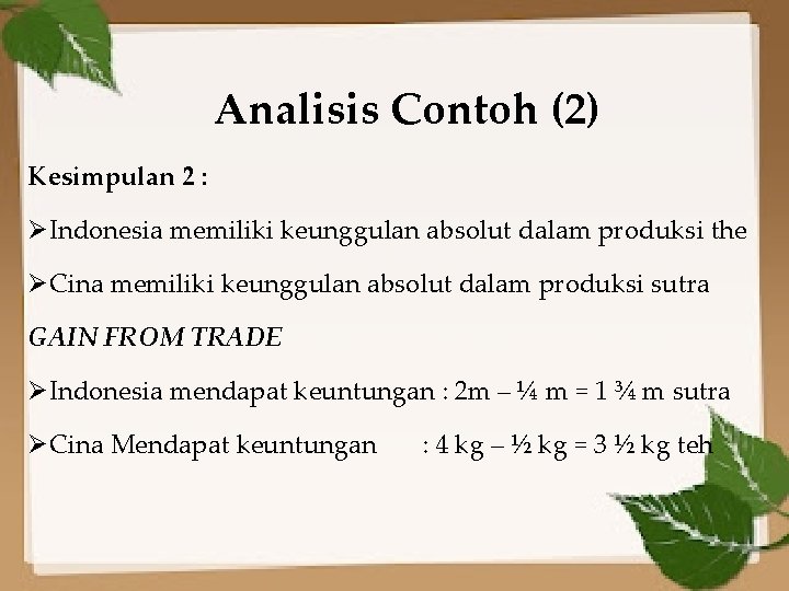 Analisis Contoh (2) Kesimpulan 2 : ØIndonesia memiliki keunggulan absolut dalam produksi the ØCina