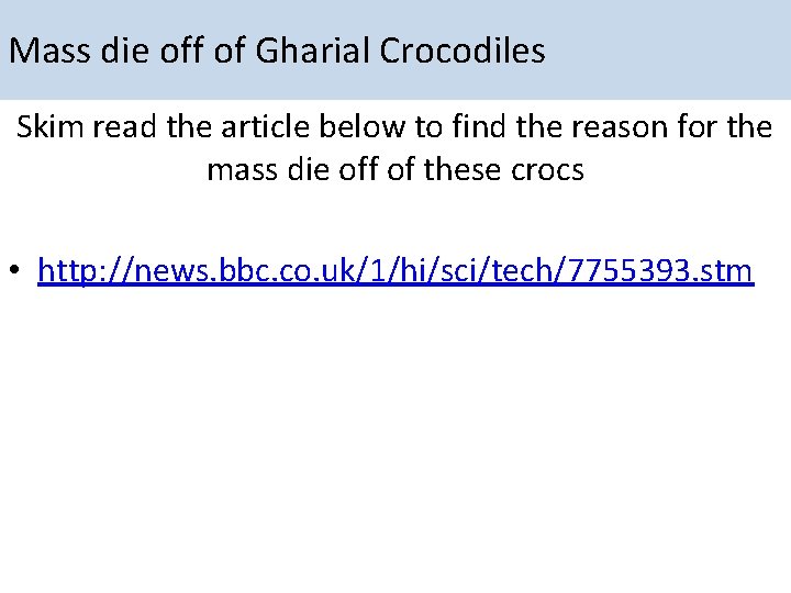 Mass die off of Gharial Crocodiles Skim read the article below to find the