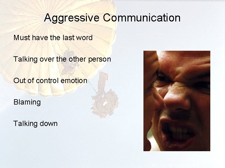 Aggressive Communication Must have the last word Talking over the other person Out of