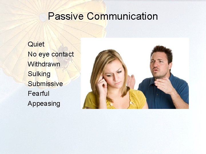 Passive Communication Quiet No eye contact Withdrawn Sulking Submissive Fearful Appeasing POC: ASC MRT,