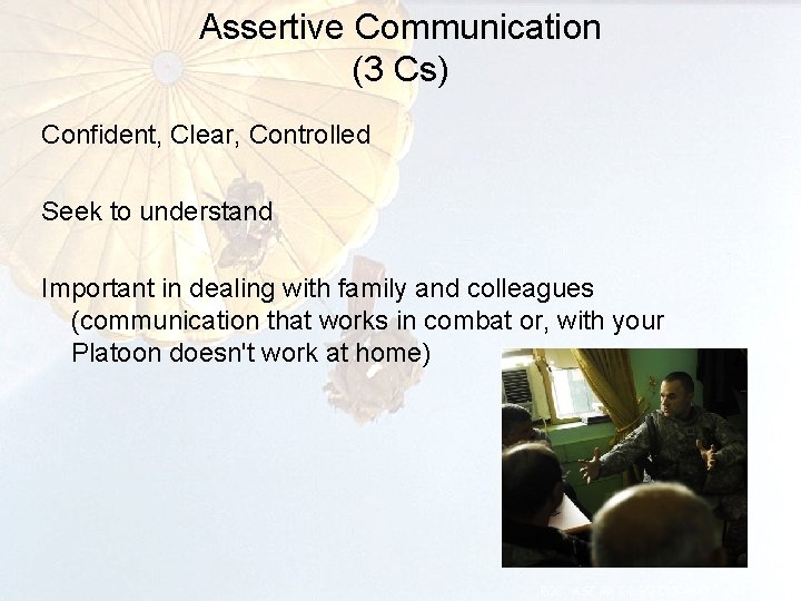 Assertive Communication (3 Cs) Confident, Clear, Controlled Seek to understand Important in dealing with