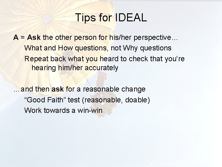 Tips for IDEAL A = Ask the other person for his/her perspective… What and