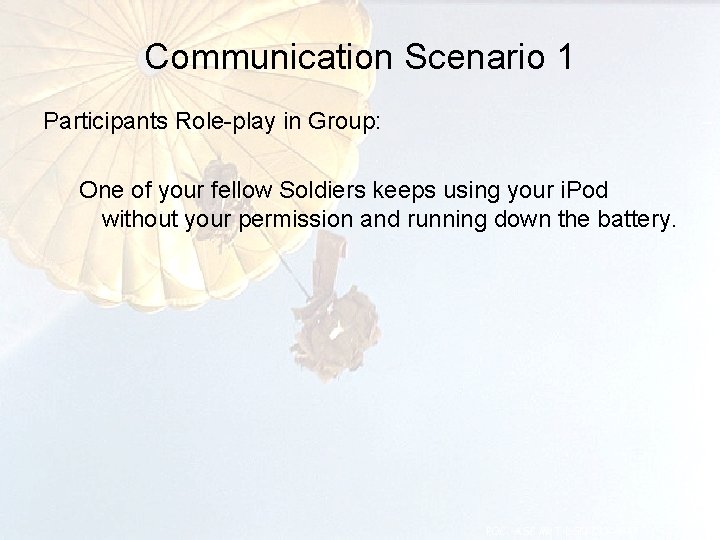 Communication Scenario 1 Participants Role-play in Group: One of your fellow Soldiers keeps using