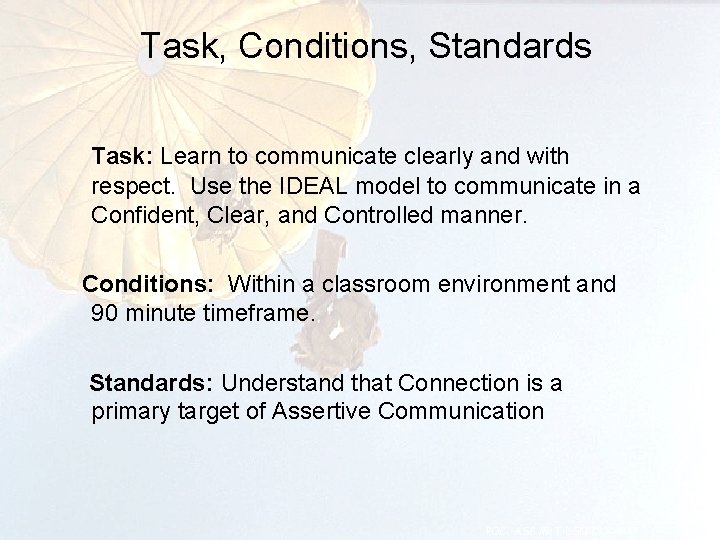 Task, Conditions, Standards Task: Learn to communicate clearly and with respect. Use the IDEAL