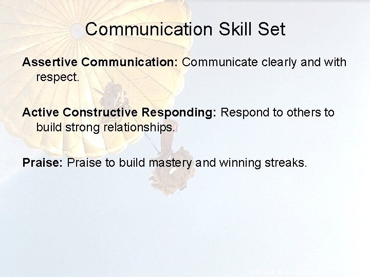 Communication Skill Set Assertive Communication: Communicate clearly and with respect. Active Constructive Responding: Respond