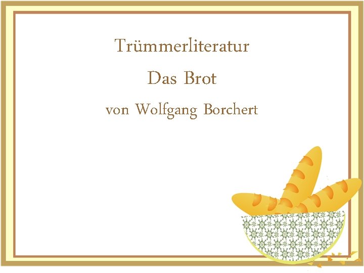 Trümmerliteratur Das Brot von Wolfgang Borchert 