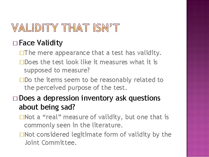 � Face Validity �The mere appearance that a test has validity. �Does the test
