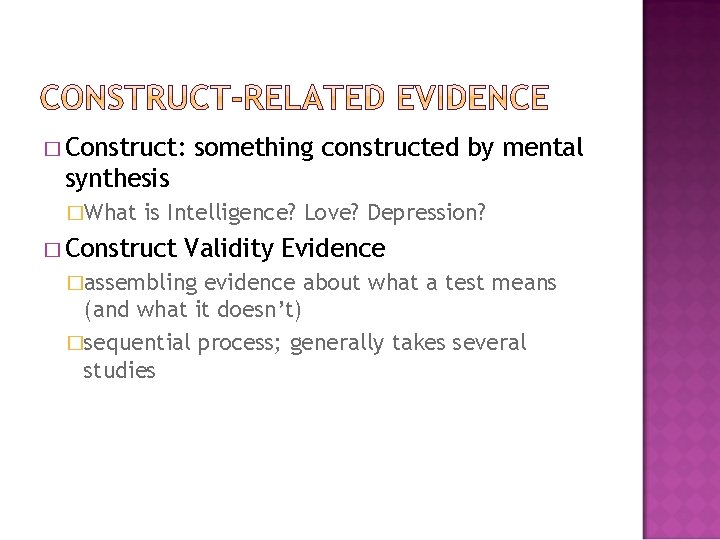 � Construct: something constructed by mental synthesis �What is Intelligence? Love? Depression? � Construct