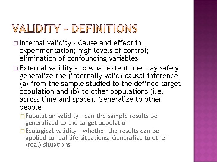� Internal validity – Cause and effect in experimentation; high levels of control; elimination