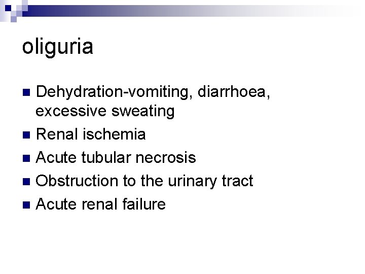 oliguria Dehydration-vomiting, diarrhoea, excessive sweating n Renal ischemia n Acute tubular necrosis n Obstruction