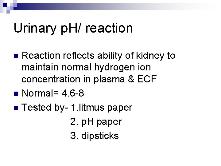 Urinary p. H/ reaction Reaction reflects ability of kidney to maintain normal hydrogen ion