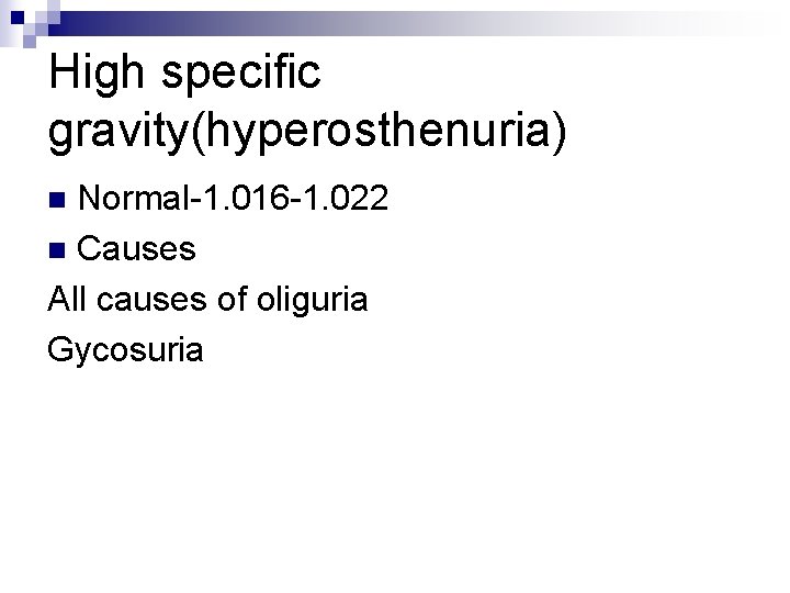 High specific gravity(hyperosthenuria) Normal-1. 016 -1. 022 n Causes All causes of oliguria Gycosuria