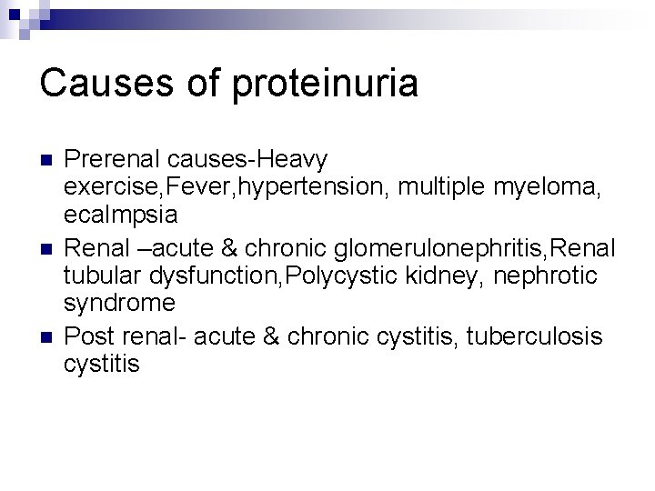 Causes of proteinuria n n n Prerenal causes-Heavy exercise, Fever, hypertension, multiple myeloma, ecalmpsia