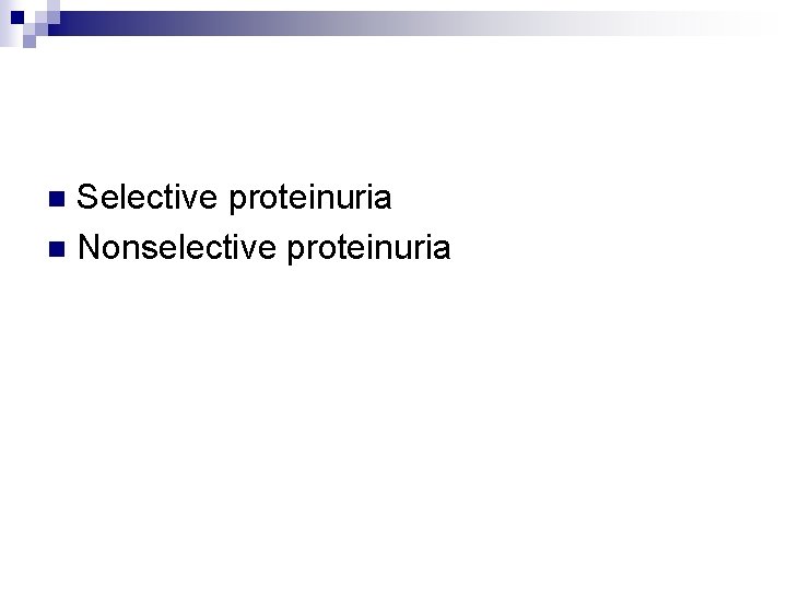 Selective proteinuria n Nonselective proteinuria n 