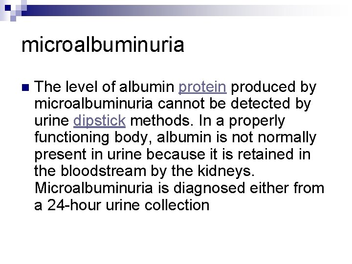 microalbuminuria n The level of albumin protein produced by microalbuminuria cannot be detected by