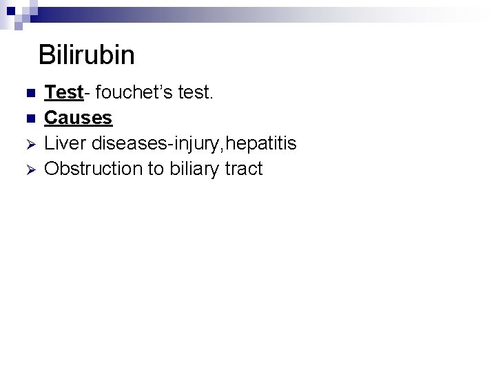 Bilirubin n n Ø Ø Test- fouchet’s test. Causes Liver diseases-injury, hepatitis Obstruction to