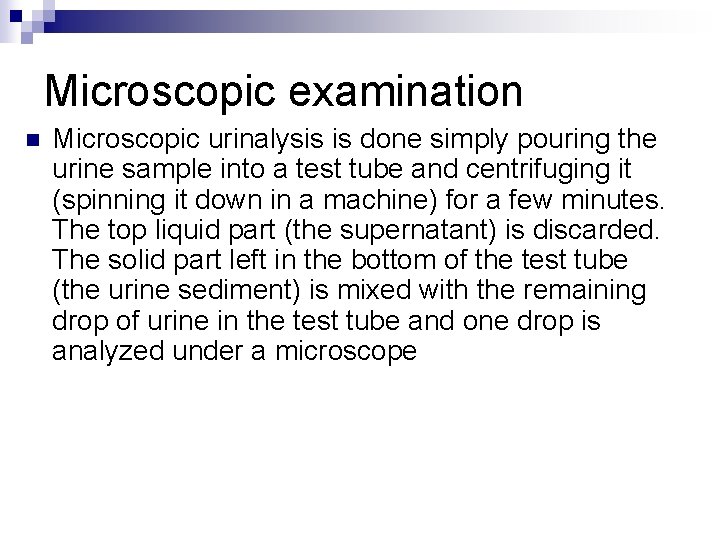Microscopic examination n Microscopic urinalysis is done simply pouring the urine sample into a