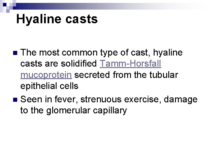 Hyaline casts The most common type of cast, hyaline casts are solidified Tamm-Horsfall mucoprotein