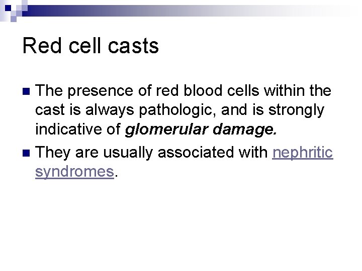 Red cell casts The presence of red blood cells within the cast is always