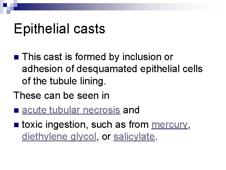 Epithelial casts This cast is formed by inclusion or adhesion of desquamated epithelial cells