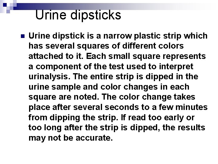 Urine dipsticks n Urine dipstick is a narrow plastic strip which has several squares