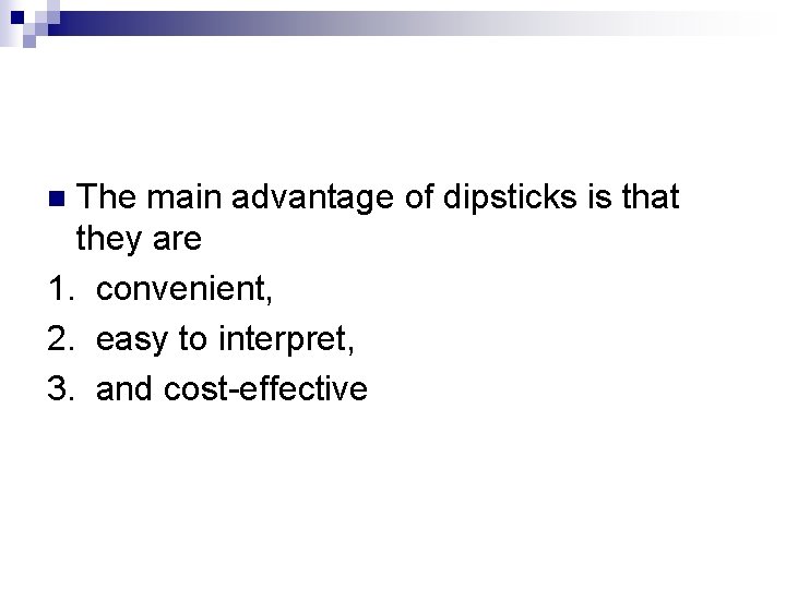 The main advantage of dipsticks is that they are 1. convenient, 2. easy to