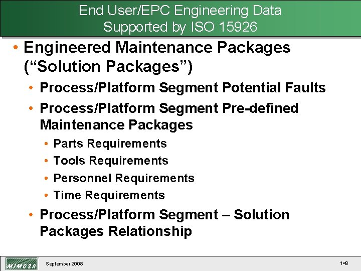 End User/EPC Engineering Data Supported by ISO 15926 • Engineered Maintenance Packages (“Solution Packages”)