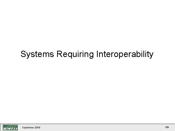 Systems Requiring Interoperability September 2008 159 