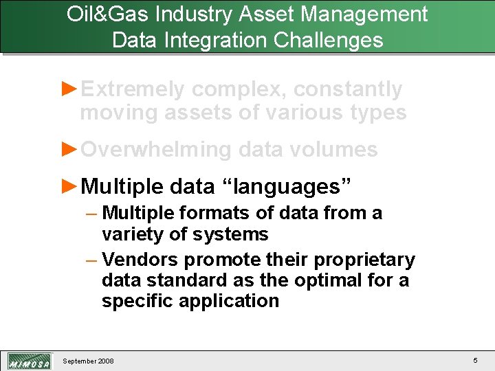 Oil&Gas Industry Asset Management Data Integration Challenges ►Extremely complex, constantly moving assets of various