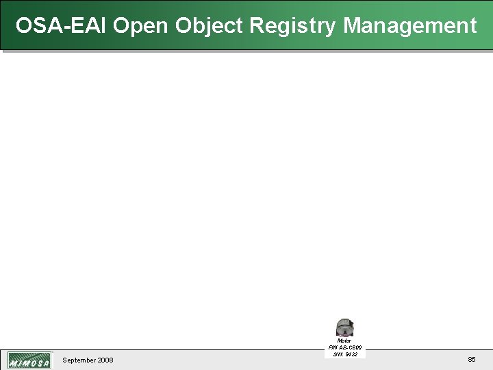 OSA-EAI Open Object Registry Management September 2008 Motor P/N AB-C 800 S/N: 9432 85