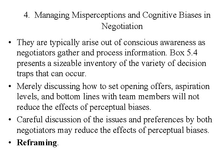 4. Managing Misperceptions and Cognitive Biases in Negotiation • They are typically arise out