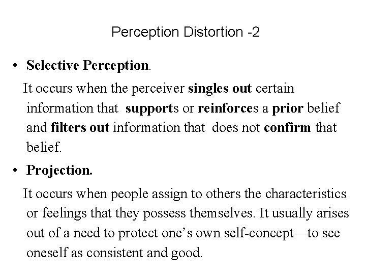 Perception Distortion -2 • Selective Perception. It occurs when the perceiver singles out certain