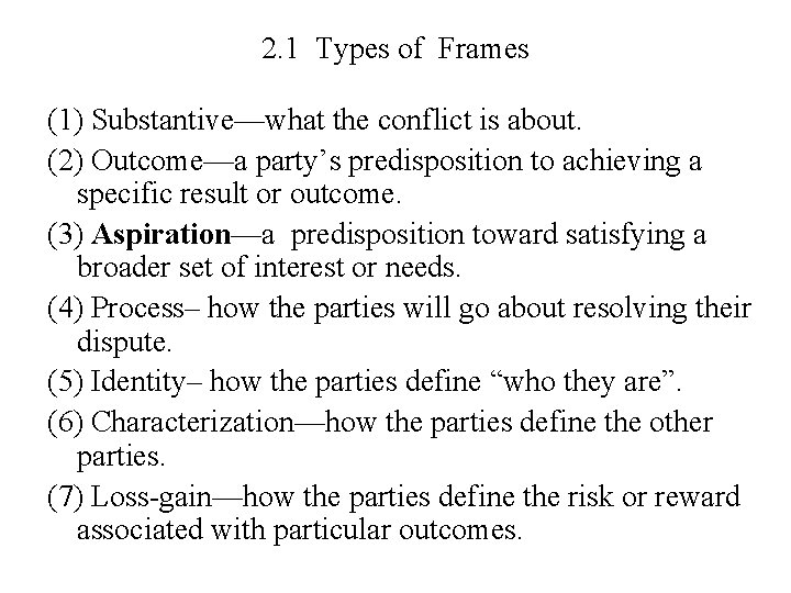 2. 1 Types of Frames (1) Substantive—what the conflict is about. (2) Outcome—a party’s