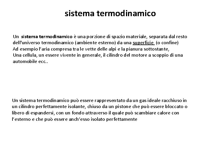 sistema termodinamico Un sistema termodinamico è una porzione di spazio materiale, separata dal resto